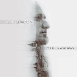 Whitebacon : It's All in Your Head